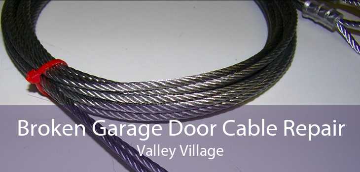 Broken Garage Door Cable Repair Valley Village