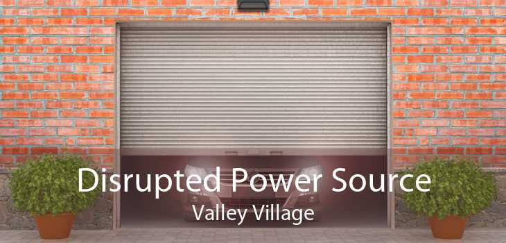 Disrupted Power Source Valley Village