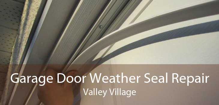 Garage Door Weather Seal Repair Valley Village